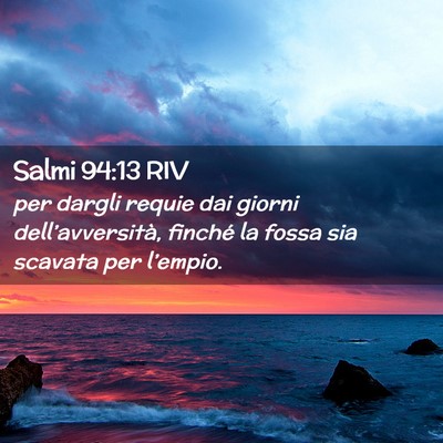 Picture 02 - Salmi 94:13 RIV - per dargli requie dai giorni dell’avversità, - Bible Verse Picture