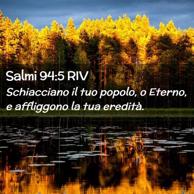 Picture 02 - Salmi 94:5 RIV - Schiacciano il tuo popolo, o Eterno, e affliggono - Bible Verse Picture
