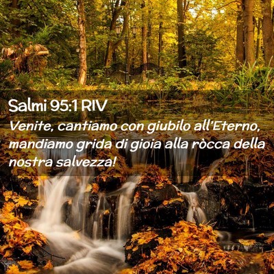 Picture 02 - Salmi 95:1 RIV - Venite, cantiamo con giubilo all’Eterno, - Bible Verse Picture