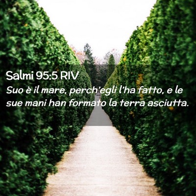 Picture 02 - Salmi 95:5 RIV - Suo è il mare, perch’egli l’ha fatto, e le - Bible Verse Picture