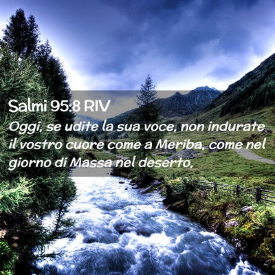 Picture 02 - Salmi 95:8 RIV - Oggi, se udite la sua voce, non indurate il - Bible Verse Picture