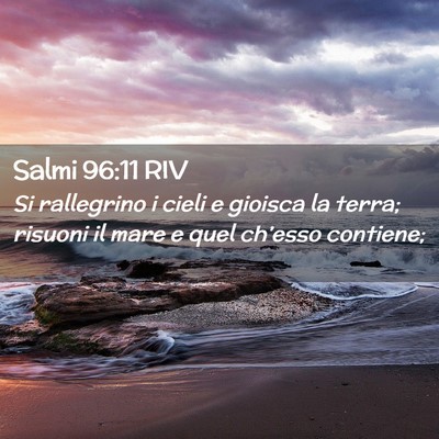 Picture 02 - Salmi 96:11 RIV - Si rallegrino i cieli e gioisca la terra; risuoni - Bible Verse Picture