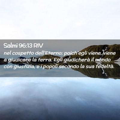 Picture 02 - Salmi 96:13 RIV - nel cospetto dell’Eterno; poich’egli viene, - Bible Verse Picture