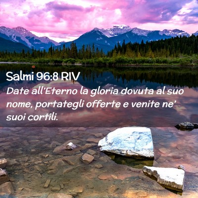 Picture 02 - Salmi 96:8 RIV - Date all’Eterno la gloria dovuta al suo nome, - Bible Verse Picture
