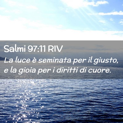 Picture 02 - Salmi 97:11 RIV - La luce è seminata per il giusto, e la gioia per - Bible Verse Picture