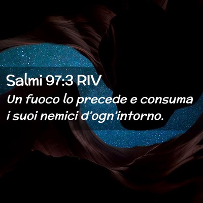 Picture 02 - Salmi 97:3 RIV - Un fuoco lo precede e consuma i suoi nemici - Bible Verse Picture