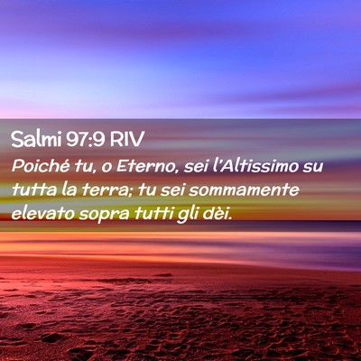 Picture 02 - Salmi 97:9 RIV - Poiché tu, o Eterno, sei l’Altissimo su tutta - Bible Verse Picture