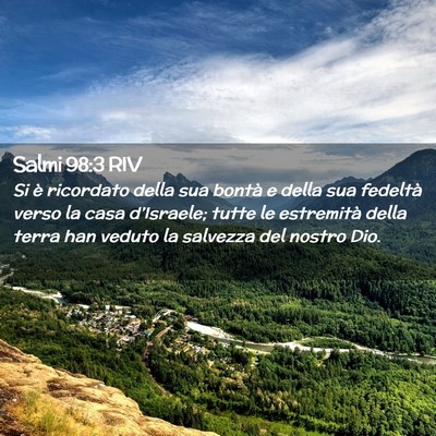 Picture 02 - Salmi 98:3 RIV - Si è ricordato della sua bontà e della sua - Bible Verse Picture