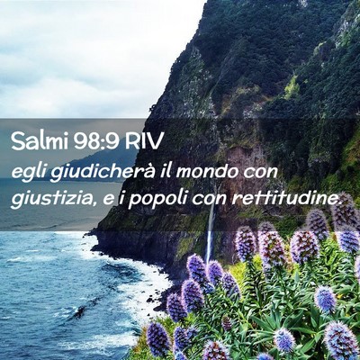 Picture 02 - Salmi 98:9 RIV - egli giudicherà il mondo con giustizia, e i - Bible Verse Picture