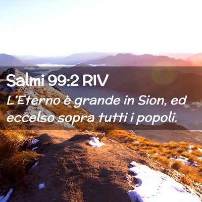 Picture 02 - Salmi 99:2 RIV - L’Eterno è grande in Sion, ed eccelso sopra - Bible Verse Picture