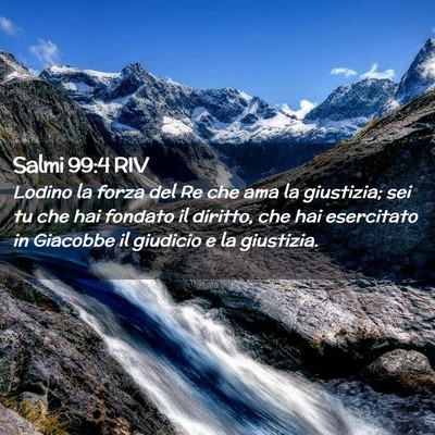 Picture 02 - Salmi 99:4 RIV - Lodino la forza del Re che ama la giustizia; sei - Bible Verse Picture