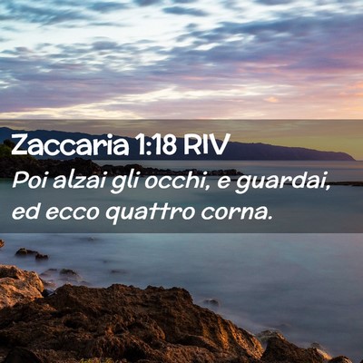 Picture 02 - Zaccaria 1:18 RIV - Poi alzai gli occhi, e guardai, ed ecco quattro - Bible Verse Picture