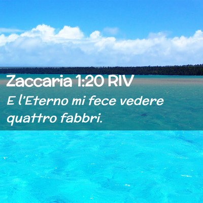 Picture 02 - Zaccaria 1:20 RIV - E l’Eterno mi fece vedere quattro - Bible Verse Picture