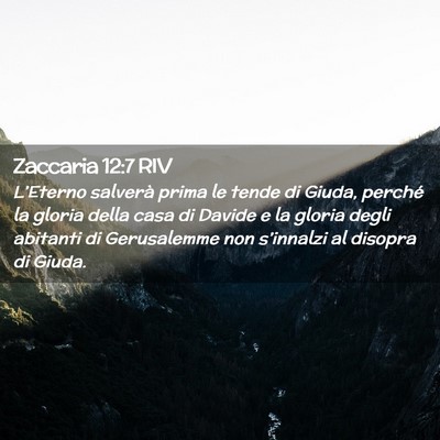 Picture 02 - Zaccaria 12:7 RIV - L’Eterno salverà prima le tende di Giuda, - Bible Verse Picture