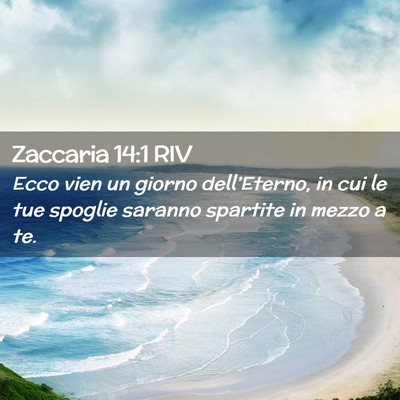 Picture 02 - Zaccaria 14:1 RIV - Ecco vien un giorno dell’Eterno, in cui le tue - Bible Verse Picture
