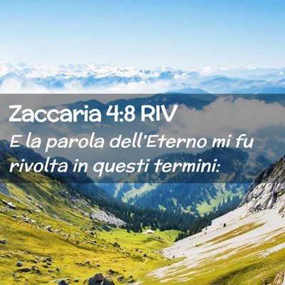 Picture 02 - Zaccaria 4:8 RIV - E la parola dell’Eterno mi fu rivolta in questi - Bible Verse Picture