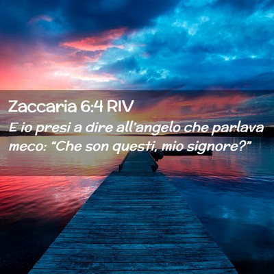 Picture 02 - Zaccaria 6:4 RIV - E io presi a dire all’angelo che parlava meco: - Bible Verse Picture