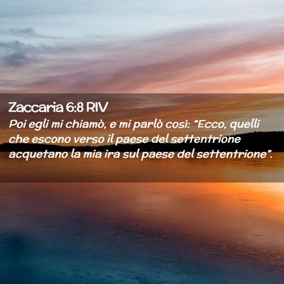 Picture 02 - Zaccaria 6:8 RIV - Poi egli mi chiamò, e mi parlò così: “Ecco, - Bible Verse Picture