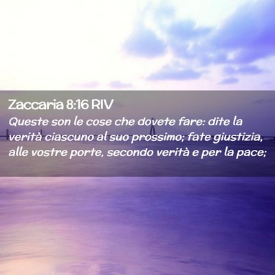 Picture 02 - Zaccaria 8:16 RIV - Queste son le cose che dovete fare: dite la - Bible Verse Picture