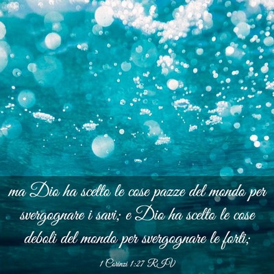 Picture 03 - 1 Corinzi 1:27 RIV - ma Dio ha scelto le cose pazze del mondo per - Bible Verse Picture