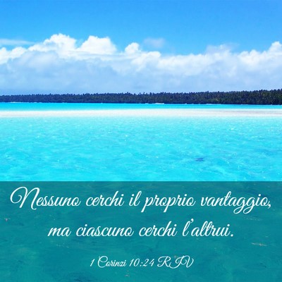 Picture 03 - 1 Corinzi 10:24 RIV - Nessuno cerchi il proprio vantaggio, ma ciascuno - Bible Verse Picture