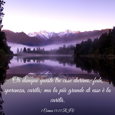 Picture 03 - 1 Corinzi 13:13 RIV - Or dunque queste tre cose durano: fede, speranza, - Bible Verse Picture
