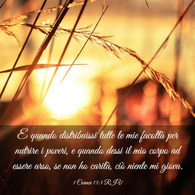 Picture 03 - 1 Corinzi 13:3 RIV - E quando distribuissi tutte le mie facoltà per - Bible Verse Picture