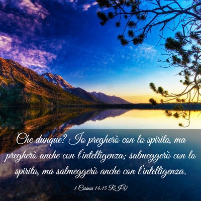 Picture 03 - 1 Corinzi 14:15 RIV - Che dunque? Io pregherò con lo spirito, ma - Bible Verse Picture