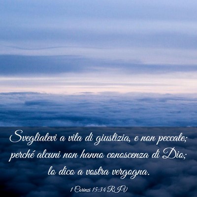 Picture 03 - 1 Corinzi 15:34 RIV - Svegliatevi a vita di giustizia, e non peccate; - Bible Verse Picture