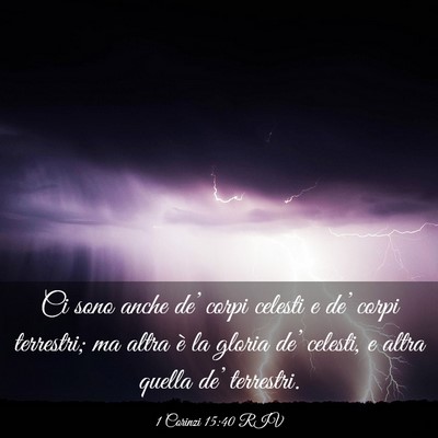 Picture 03 - 1 Corinzi 15:40 RIV - Ci sono anche de’ corpi celesti e de’ corpi - Bible Verse Picture