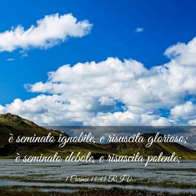 Picture 03 - 1 Corinzi 15:43 RIV - è seminato ignobile, e risuscita glorioso; è - Bible Verse Picture