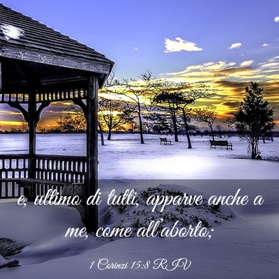 Picture 03 - 1 Corinzi 15:8 RIV - e, ultimo di tutti, apparve anche a me, come - Bible Verse Picture