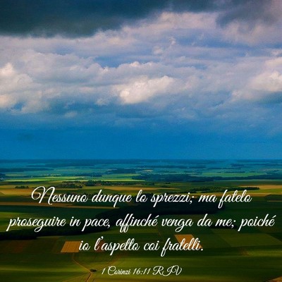 Picture 03 - 1 Corinzi 16:11 RIV - Nessuno dunque lo sprezzi; ma fatelo proseguire - Bible Verse Picture