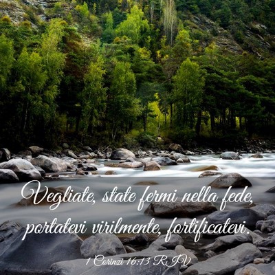 Picture 03 - 1 Corinzi 16:13 RIV - Vegliate, state fermi nella fede, portatevi - Bible Verse Picture
