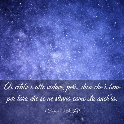 Picture 03 - 1 Corinzi 7:8 RIV - Ai celibi e alle vedove, però, dico che è bene - Bible Verse Picture