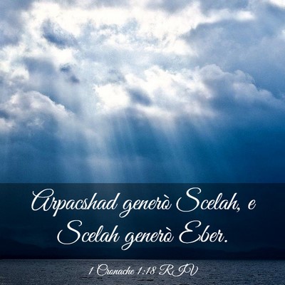 Picture 03 - 1 Cronache 1:18 RIV - Arpacshad generò Scelah, e Scelah generò - Bible Verse Picture