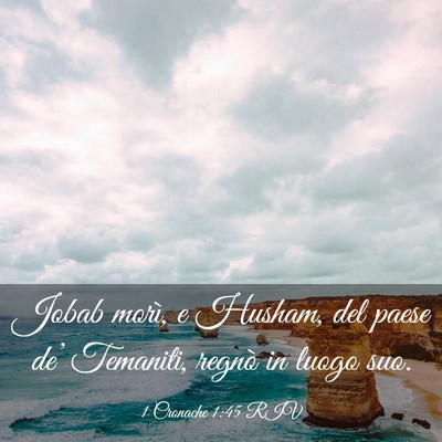 Picture 03 - 1 Cronache 1:45 RIV - Jobab morì, e Husham, del paese de’ Temaniti, - Bible Verse Picture