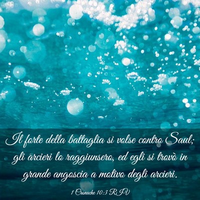 Picture 03 - 1 Cronache 10:3 RIV - Il forte della battaglia si volse contro Saul; - Bible Verse Picture