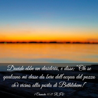 Picture 03 - 1 Cronache 11:17 RIV - Davide ebbe un desiderio, e disse: “Oh se - Bible Verse Picture