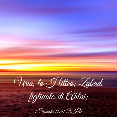 Picture 03 - 1 Cronache 11:41 RIV - Uria, lo Hitteo; Zabad, figliuolo di - Bible Verse Picture