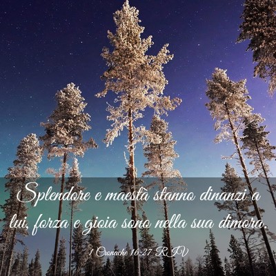 Picture 03 - 1 Cronache 16:27 RIV - Splendore e maestà stanno dinanzi a lui, forza e - Bible Verse Picture