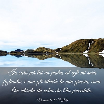 Picture 03 - 1 Cronache 17:13 RIV - Io sarò per lui un padre, ed egli mi sarà - Bible Verse Picture