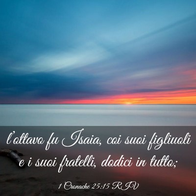Picture 03 - 1 Cronache 25:15 RIV - l’ottavo fu Isaia, coi suoi figliuoli e i suoi - Bible Verse Picture