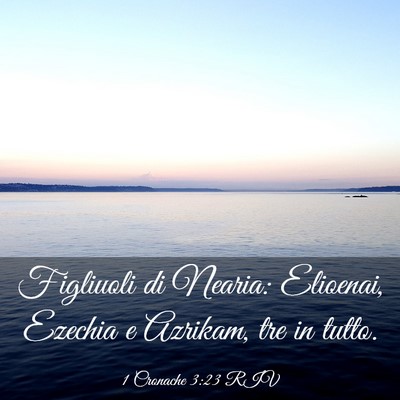 Picture 03 - 1 Cronache 3:23 RIV - Figliuoli di Nearia: Elioenai, Ezechia e Azrikam, - Bible Verse Picture
