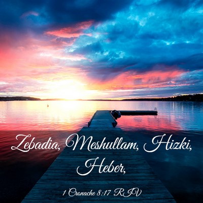 Picture 03 - 1 Cronache 8:17 RIV - Zebadia, Meshullam, Hizki, - Bible Verse Picture