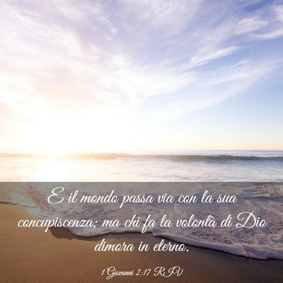 Picture 03 - 1 Giovanni 2:17 RIV - E il mondo passa via con la sua concupiscenza; ma - Bible Verse Picture
