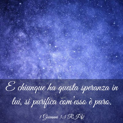 Picture 03 - 1 Giovanni 3:3 RIV - E chiunque ha questa speranza in lui, si purifica - Bible Verse Picture