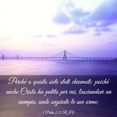 Picture 03 - 1 Pietro 2:21 RIV - Perché a questo siete stati chiamati: poiché - Bible Verse Picture