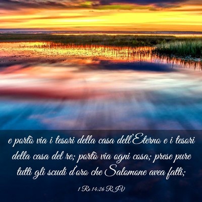 Picture 03 - 1 Re 14:26 RIV - e portò via i tesori della casa dell’Eterno e - Bible Verse Picture