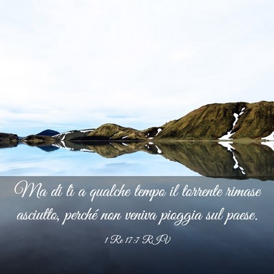 Picture 03 - 1 Re 17:7 RIV - Ma di lì a qualche tempo il torrente rimase - Bible Verse Picture